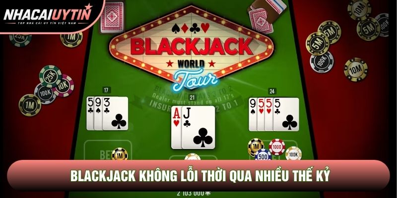 Blackjack không lỗi thời qua nhiều thế kỷ