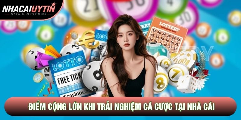 Điểm cộng lớn khi trải nghiệm cá cược tại nhà cái