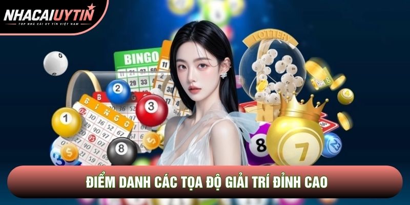 Điểm danh các tọa độ giải trí đỉnh cao Điểm danh các tọa độ giải trí đỉnh cao