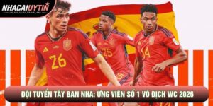 Đội Tuyển Tây Ban Nha: Ứng Viên Số 1 Vô Địch WC 2026