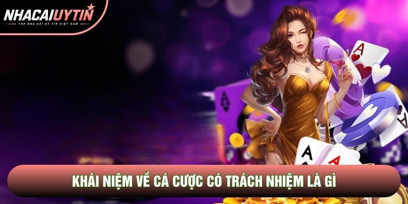Khái niệm về cá cược có trách nhiệm là gì Khái niệm về cá cược có trách nhiệm là gì