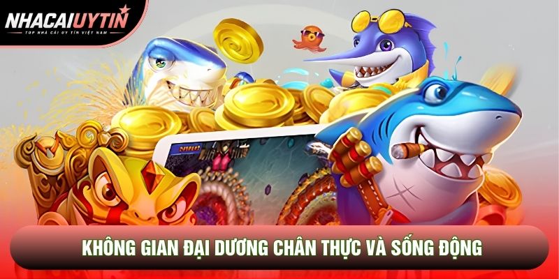 Không gian đại dương chân thực và sống động