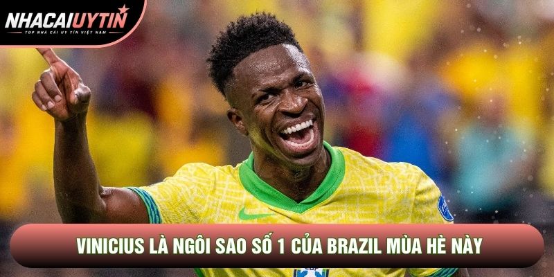 Vinicius là ngôi sao số 1 của Brazil mùa hè này Vinicius là ngôi sao số 1 của Brazil mùa hè này