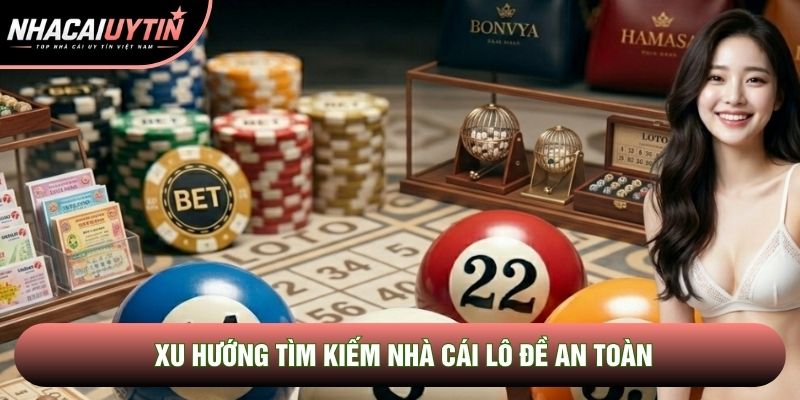 Xu hướng tìm kiếm nhà cái lô đề an toàn Xu hướng tìm kiếm nhà cái lô đề an toàn